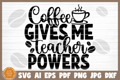 Coffee Gives Me Teacher Powers SVG Cut File