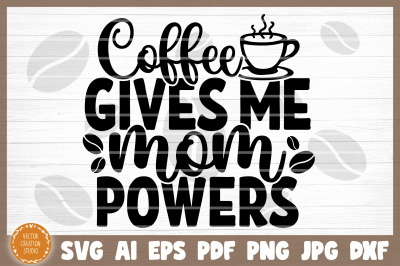 Coffee Gives Me Mom Powers SVG Cut File