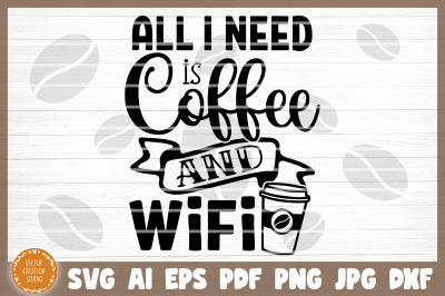 All I Needs Is Coffee And WiFi SVG Cut File