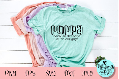 Poppa because grandpa is for old guys svg, grandpa svg