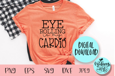 Eye rolling is my cardio svg, funny svg