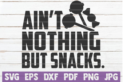 Ain&#039;t Nothing But Snacks SVG Cut File