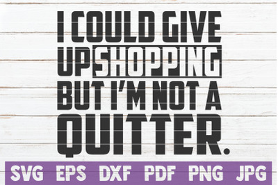 I Could Give Up Shopping But I&#039;m Not A Quitter SVG Cut File