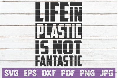 Life In Plastic Is Not Fantastic SVG Cut File