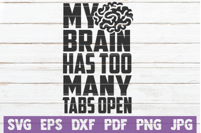 My Brain Has Too Many Tabs Open SVG Cut File