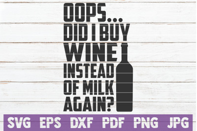 Oops... Did I Buy Wine Instead Of Milk Again? SVG Cut File