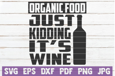 Organic Food Just Kidding It&#039;s Wine SVG Cut File