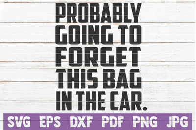 Probably Going To Forget This Bag In The Car SVG Cut File