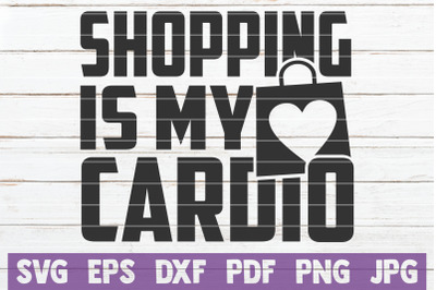 Shopping Is My Cardio SVG Cut File