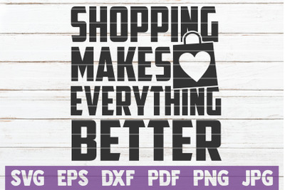 Shopping Makes Everything Better SVG Cut File