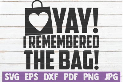 Yay! I Remembered The Bag! SVG Cut File