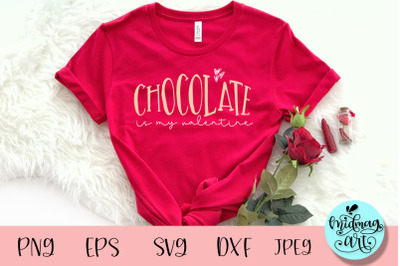 Chocolate is my valentine svg, valentine svg