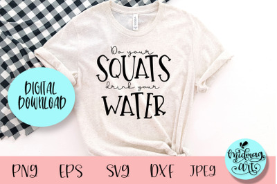 Do your squats drink your water svg, workout svg