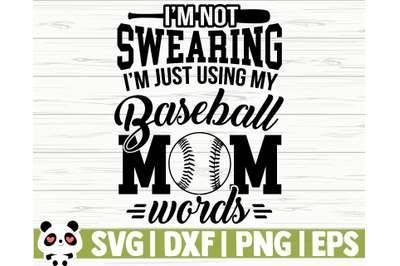 I&#039;m Not Swearing I&#039;m Just Using My Baseball Mom Words