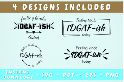 Feeling Kinda IDGAF-ish Today SVG - 4 Designs