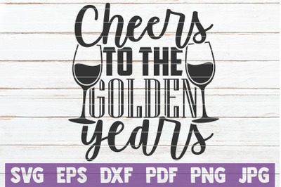 Cheers To The Golden Years SVG Cut File