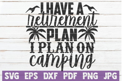 I Have A Retirement Plan I Plan On Camping SVG Cut File