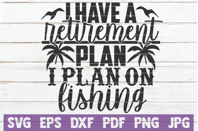 I Have A Retirement Plan I Plan On Fishing SVG Cut File