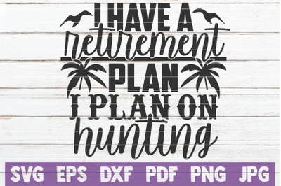 I Have A Retirement Plan I Plan On Hunting SVG Cut File