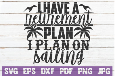 I Have A Retirement Plan I Plan On Sailing SVG Cut File