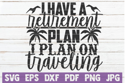 I Have A Retirement Plan I Plan On Traveling SVG Cut File