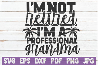 I&#039;m Not Retired I Am A Professional Grandma SVG Cut File