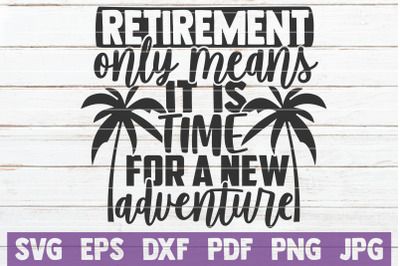 Retirement Only Means It Is Time For A New Adventure SVG Cut File