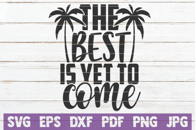 The Best Is Yet To Come SVG Cut File