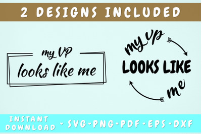 My VP Looks Like Me SVG - 2 Designs