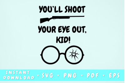 You&amp;&23;039;ll Shoot Your Eye Out Kid SVG