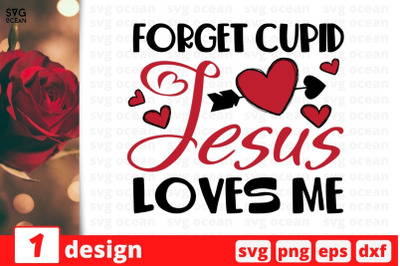 Forget cupid Jesus loves me