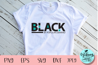 Black by popular demand svg, melanin svg