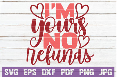 I&#039;m Yours No Refunds SVG Cut File