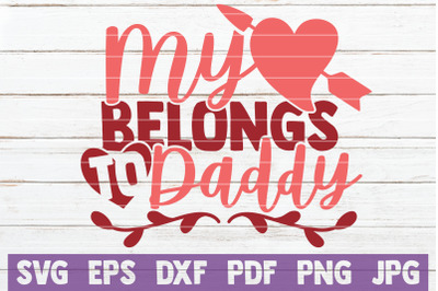 My Heart Belongs To Daddy SVG Cut File