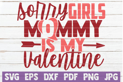 Sorry Girls Mommy Is My Valentine SVG Cut File