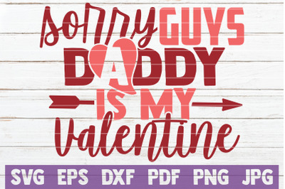 Sorry Guys Daddy Is My Valentine SVG Cut File