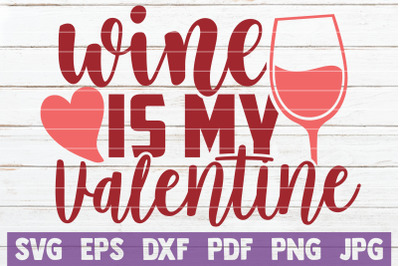 Wine Is My Valentine SVG Cut File