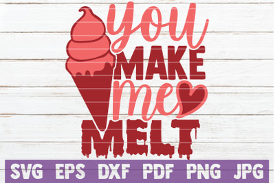 You Make Me Melt SVG Cut File