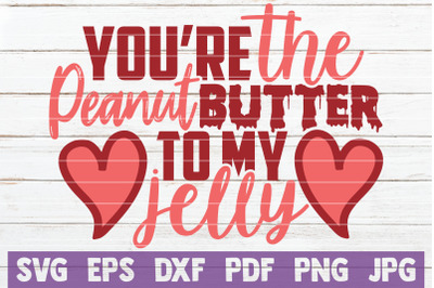 You&#039;re The Peanut Butter To My Jelly SVG Cut File