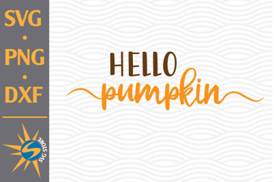 Hello Pumpkin SVG, PNG, DXF Digital Files Include