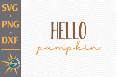 Hello Pumpkin SVG&2C; PNG&2C; DXF Digital Files Include