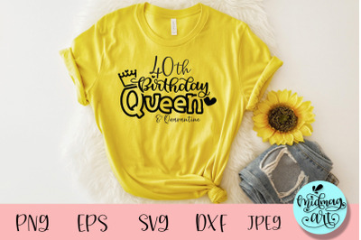 40th birthday queen and quarantine svg, birthday svg