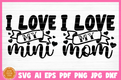 I Love My Mom I Love My Mini Mother Daughter SVG Cut Files