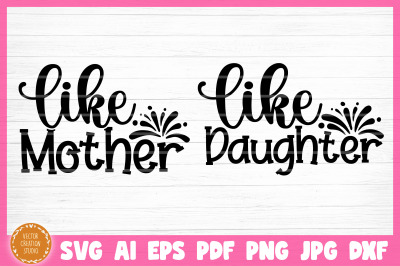 Like Mother Like Daughter SVG Cut Files