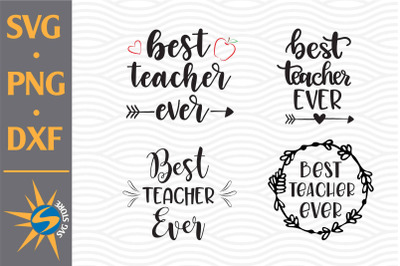 Best Teacher Ever SVG&2C; PNG&2C; DXF Digital Files Include