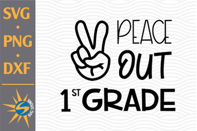 Peace Out 1st Grade SVG, PNG, DXF Digital Files Include