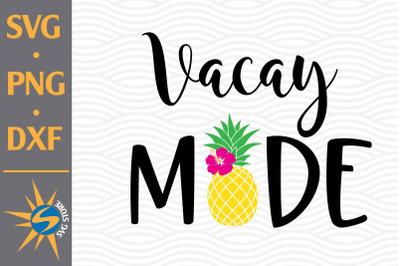 Vacay Mode Pineapple SVG, PNG, DXF Digital Files Include