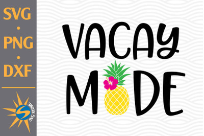 Vacay Mode Pineapple SVG, PNG, DXF Digital Files Include