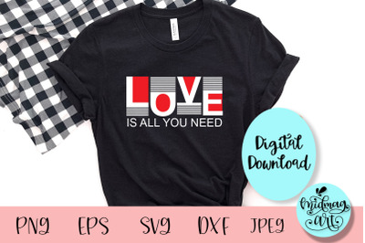 Love is all you need svg, valentine svg