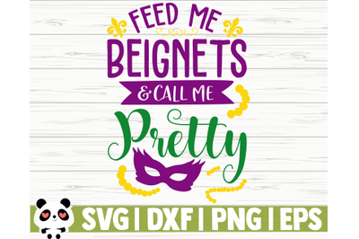 Feed Me Beignets And Call Me Pretty